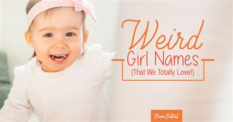 Weird Girl Names (That We Totally Love!) - Mama Natural