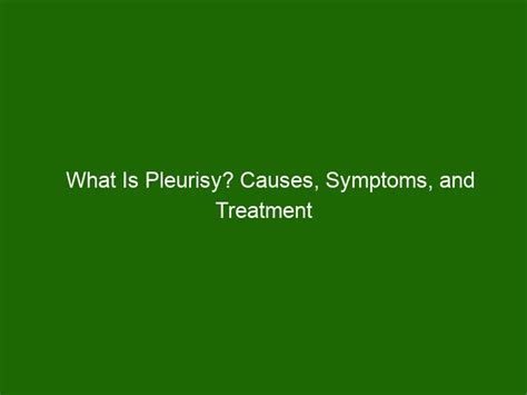 What Is Pleurisy? Causes, Symptoms, and Treatment of This Medical Condition - Health And Beauty