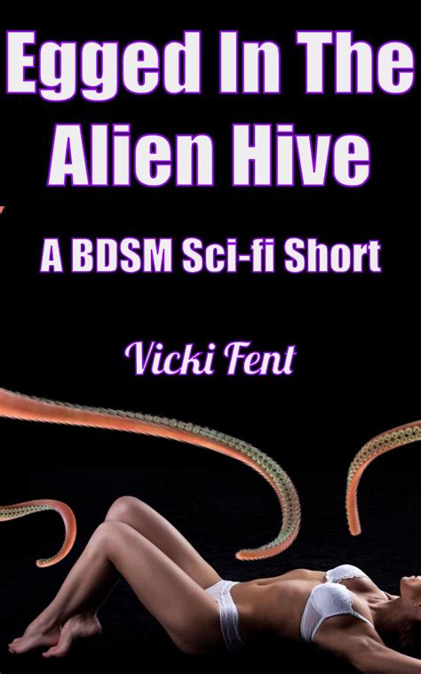 Egged In The Alien Hive: A BDSM Sci-fi Short by Vicki Fent | Goodreads