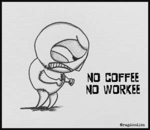 No Coffee, No Workee Meme | Ragdoodles.com