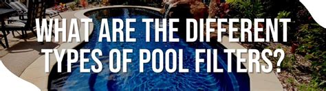 What Are The Different Types Of Pool Filters? - Pinnacle Pool Service