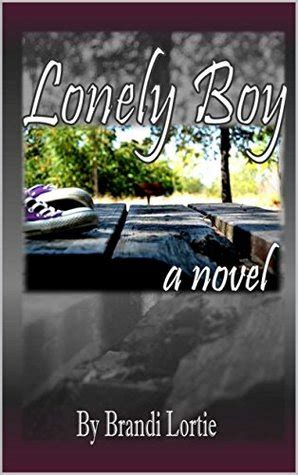 Lonely Boy: A novel by Brandi Lortie