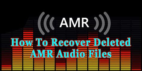 AMR File Recovery- Restore Deleted AMR Audio Files In No Time