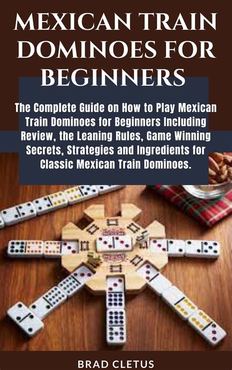 MEXICAN TRAIN DOMINOES FOR BEGINNERS : The Complete Guide on How to Play Mexican Train Dominoes ...