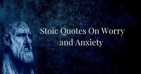 45 Stoic Quotes on Anxiety and Worry