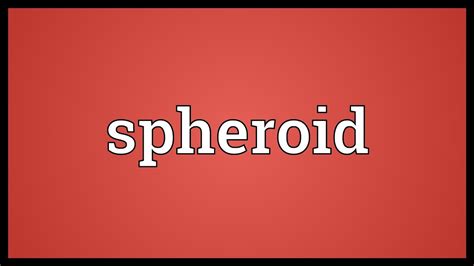 Spheroid Meaning - YouTube