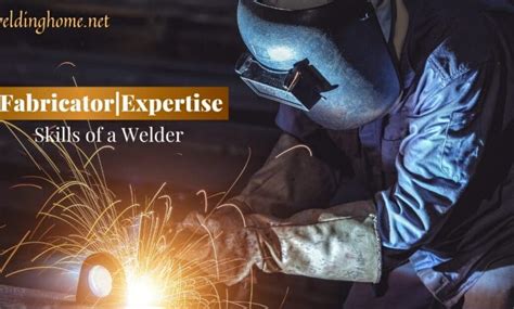 Skills Of A Welder Fabricator | Expertise