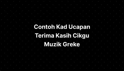 Contoh Kad Ucapan Terima Kasih Cikgu Muzik Greke - IMAGESEE