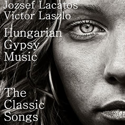 Hungarian Gypsy Music - The Classic Songs by Jozsef Lacatos & Victor Laszlo on Amazon Music ...