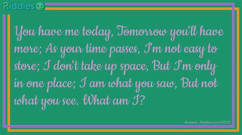 You Have Me Today Tomorrow You'll Have More... Riddle And Answer - Riddles.com