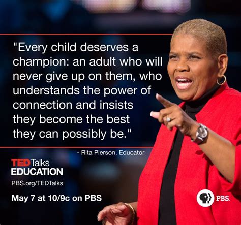 A great sentiment for Teacher Appreciation Day! Rita Pierson will give a talk called "Every kid ...