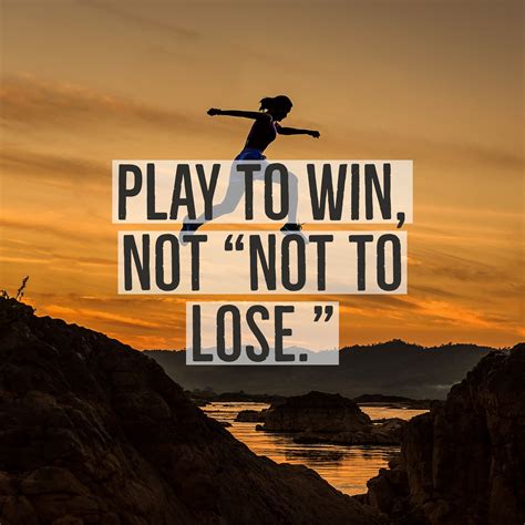 Play to win, not "not to lose." #quotes #dailyinspirationalquotes # ...