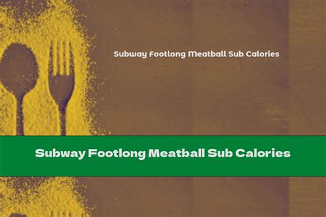 Subway Footlong Meatball Sub Calories - This Nutrition