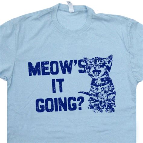 Funny Cat Saying T Shirt | Meows It Going T Shirt | Funny Cat T Shirts ...