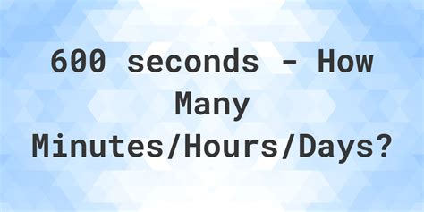 600 seconds to Minutes/Hours/Days - Calculatio