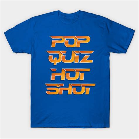 Pop Quiz Hot Shot - A Speed T-Shirt - The Shirt List