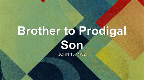 Brother to Prodigal Son Sermon by Sermon Research Assistant, John 15:11-32 - SermonCentral.com