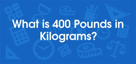 What is 400 Pounds in Kilograms? Convert 400 lb to kg