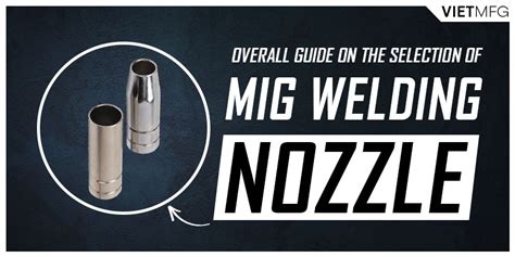 MIG Welding Nozzle: Overall Selection Guide [2021]