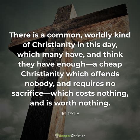 A Christianity that costs nothing is worth nothing – JC Ryle | Deeper Christian Quotes