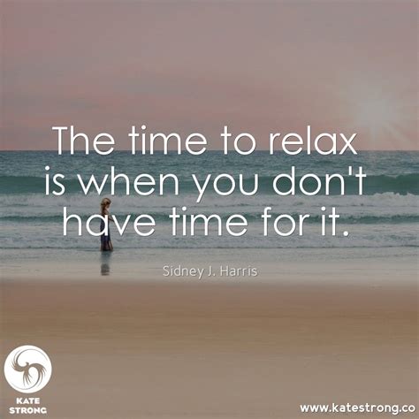 The time to relax is when you don't have time for it. | Positive inspiration, Relax time ...