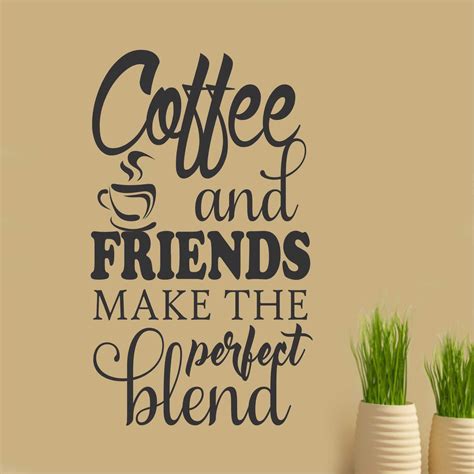 Coffee Wall Decal Coffee and Friends Perfect Blend Kitchen Decor | Coffee quotes, Vinyl wall ...