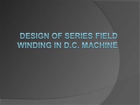 Design of series field winding in d.c. machine | PPT