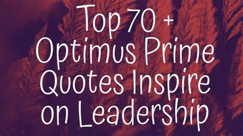 Top 70 + Optimus Prime Quotes Inspire on Leadership