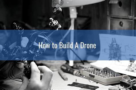 How to Build A Drone DIY Step by Step Guide 2023