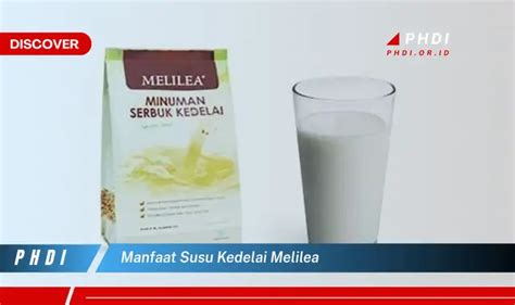 Ketahui 7 Manfaat Susu Kedelai Melilea yang Wajib Kamu Ketahui