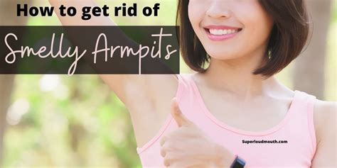 Why do I have Smelly Armpits? and How to get rid of it? - Superloudmouth