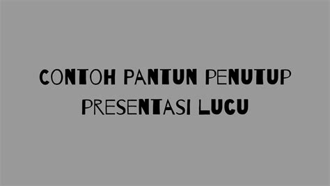 20+ Contoh Pantun Penutup Presentasi Lucu dan Menarik