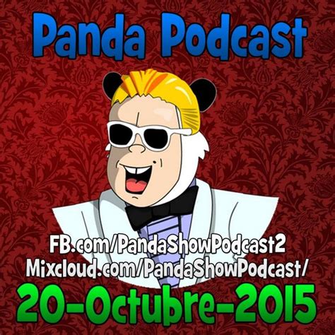 Panda Show - Octubre 20, 2015 - Podcast by PandaShowPodcast | Mixcloud