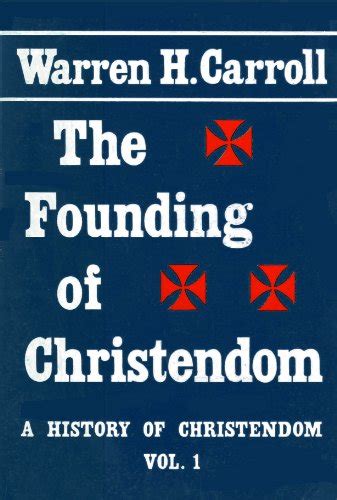 The Founding of Christendom (A History of Christendom, Vol. 1) - Carroll, Warren H ...