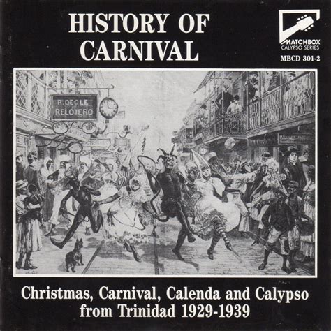 History Of Carnival: Christmas, Carnival, Calenda And Calypso From Trinidad 1929-1939 (1993, CD ...