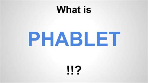 What is a PHABLET - Let's Have a Quick View