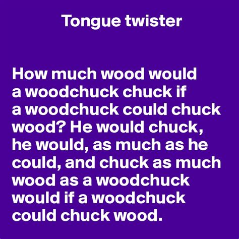 Tongue twister How much wood would a woodchuck chuck if a woodchuck ...