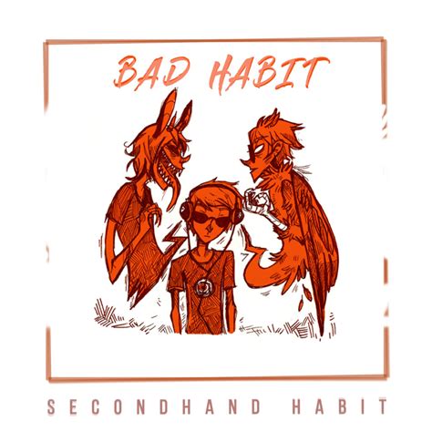 Bad Habit Cover | Official Site of Secondhand Habit