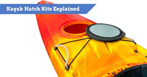 Best Kayak Hatch Covers and Kits PLUS How-To Install Guide