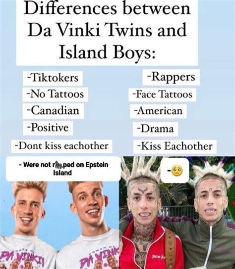 Differences between Da Vinki Twins and Island Boys: -Tiktokers -Rappers -No Tattoos -Face ...