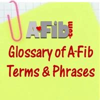 A Look at the A-Fib.com Glossary of A-Fib Medical TermsAtrial ...