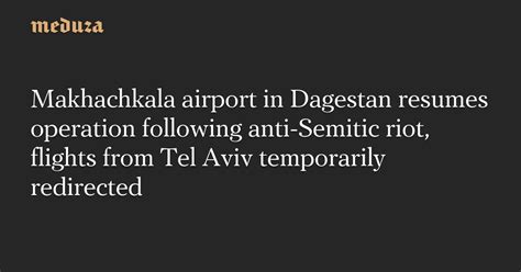 Makhachkala airport in Dagestan resumes operation following anti-Semitic riot, flights from Tel ...