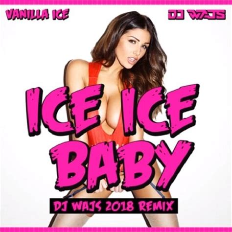 Ice Ice Baby - DJ WAJS 2018 Remix (Single) — VanillaIce.com – The Only Official Source