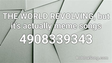 THE WORLD REVOLVING, but it's actually meme songs Roblox ID - Roblox music codes