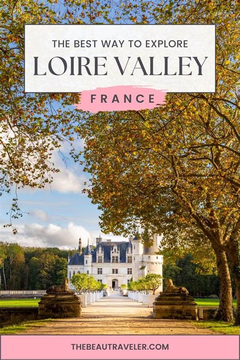 Exploring the Enchanting Loire Valley: Castles, Wine, and Romance