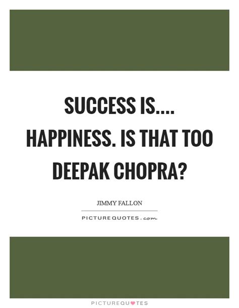 Happiness Deepak Chopra Quotes & Sayings | Happiness Deepak Chopra Picture Quotes