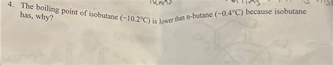 Solved The boiling point of isobutane (-10.2°C) ﻿is lower | Chegg.com