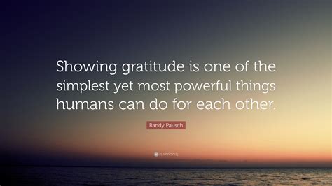 Randy Pausch Quote: “Showing gratitude is one of the simplest yet most ...