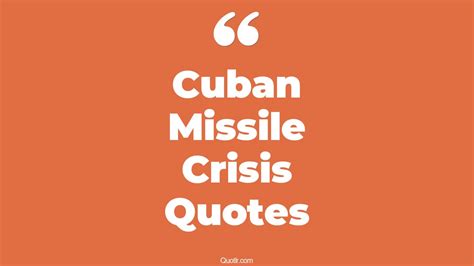 13+ Breathtaking Cuban Missile Crisis Quotes That Will Unlock Your True Potential