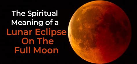 The Spiritual Meaning of a Lunar Eclipse On The Full Moon